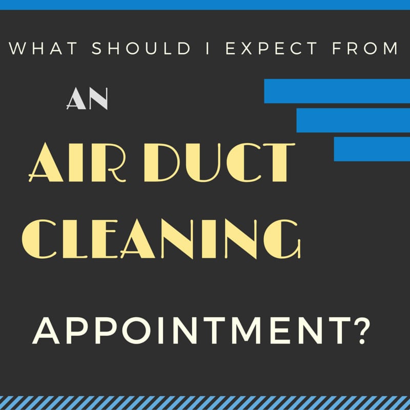 WHAT SHOULD I EXPECT FROM AN AIR DUCT CLEANING APPOINTMENT